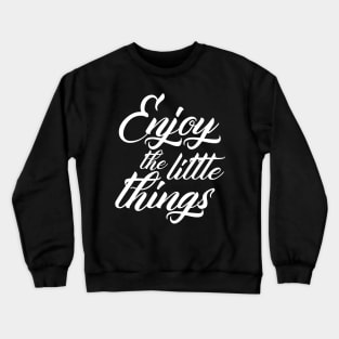 Enjoy The Little Things Crewneck Sweatshirt